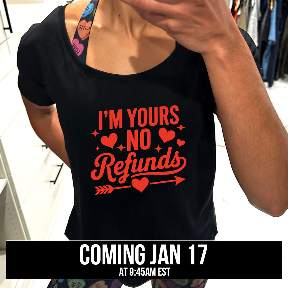 black slouchy shirt with the text "I'm Yours, No Refunds" on it coming soon