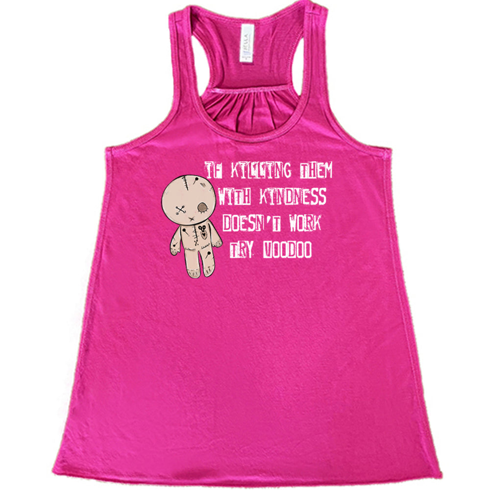 berry shirt that has the text "If Killing Them With Kindness Doesn't Work Try Voodoo" on it