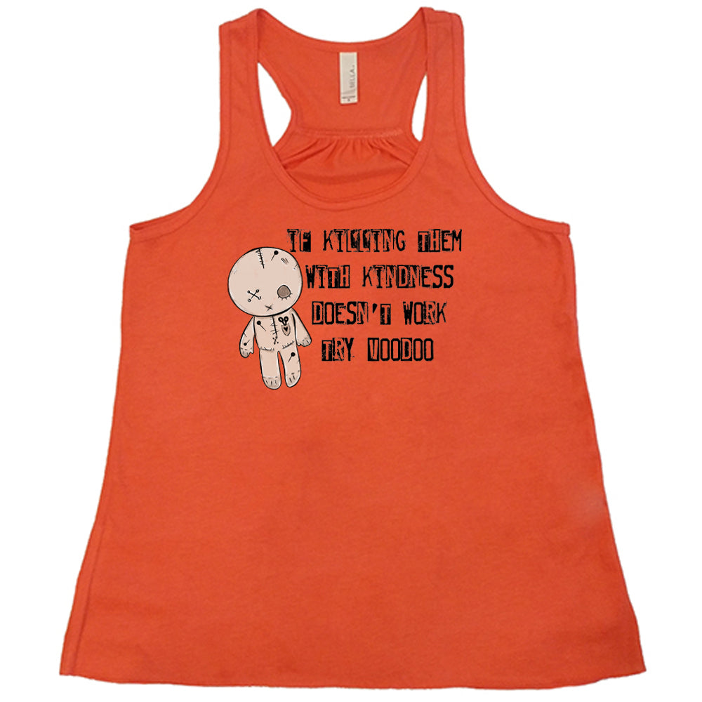 coral shirt that has the text "If Killing Them With Kindness Doesn't Work Try Voodoo" on it