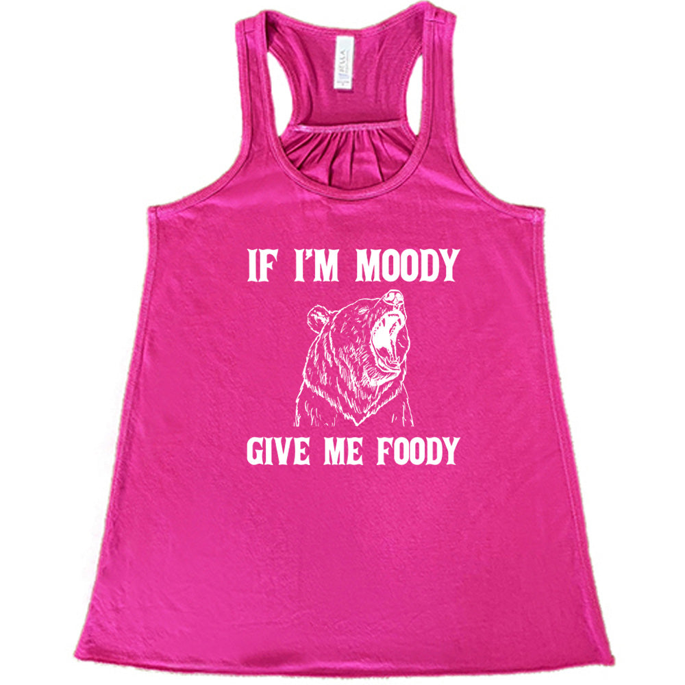 berry shirt with the text "If Moody Give Me Foody" on it