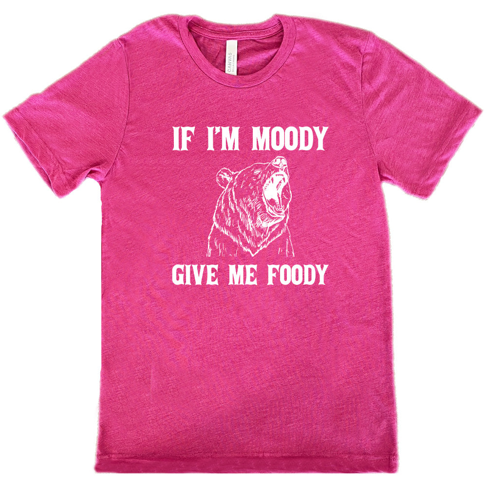 berry shirt with the text "If Moody Give Me Foody" on it