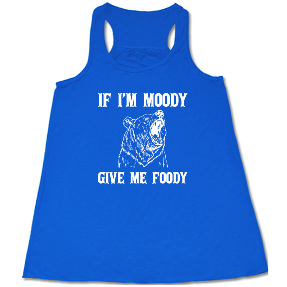 blue shirt with the text "If Moody Give Me Foody" on it