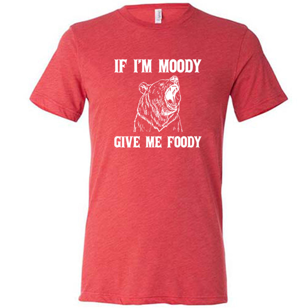 red shirt with the text "If Moody Give Me Foody" on it