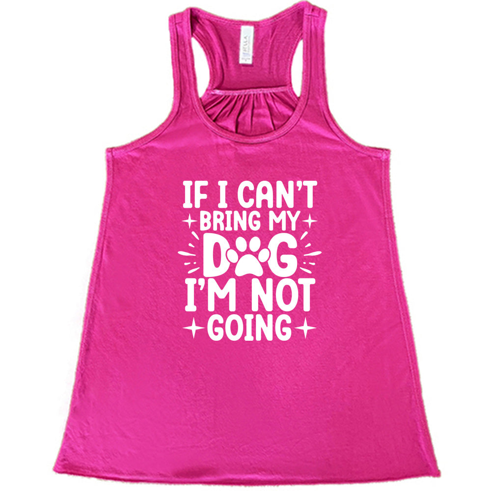 berry shirt with the text "If I Cant Bring My Dog I'm Not Going " on it