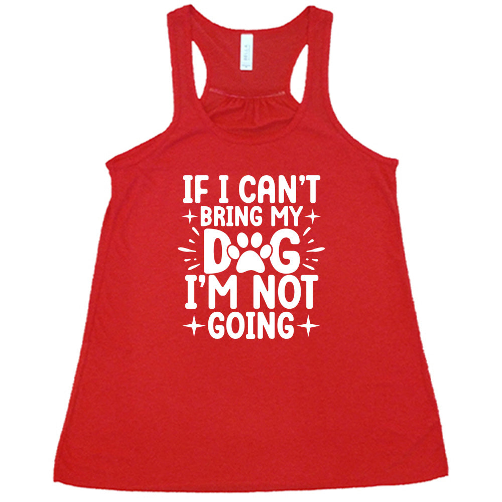 red shirt with the text "If I Cant Bring My Dog I'm Not Going " on it