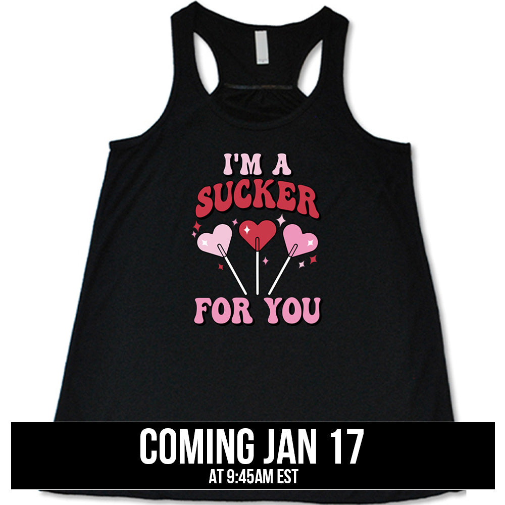 shirt with the text "I'm A Sucker For You" on it coming soon