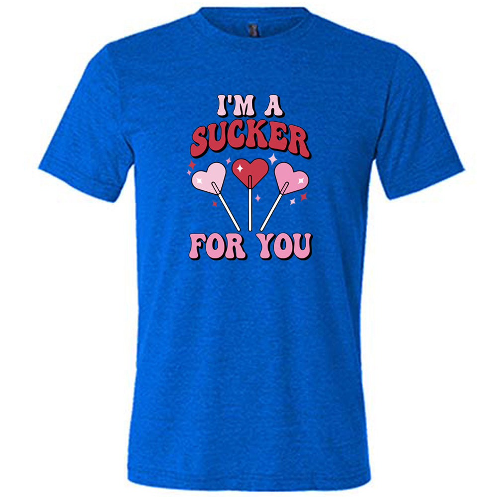 I'm A Sucker For You Shirt Unisex