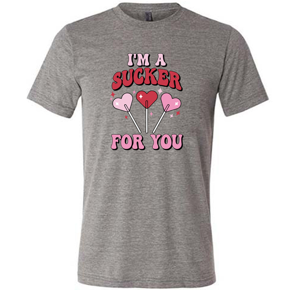 I'm A Sucker For You Shirt Unisex