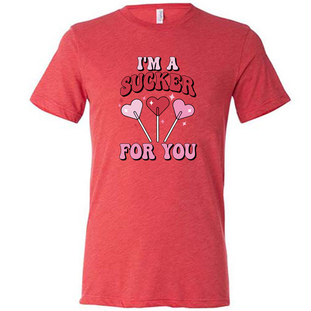 I'm A Sucker For You Shirt Unisex