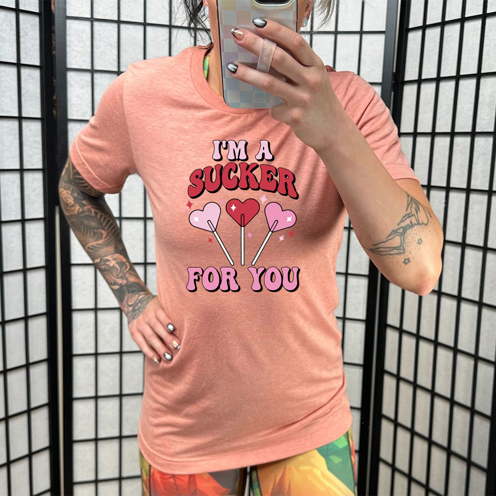 I'm A Sucker For You Shirt Unisex