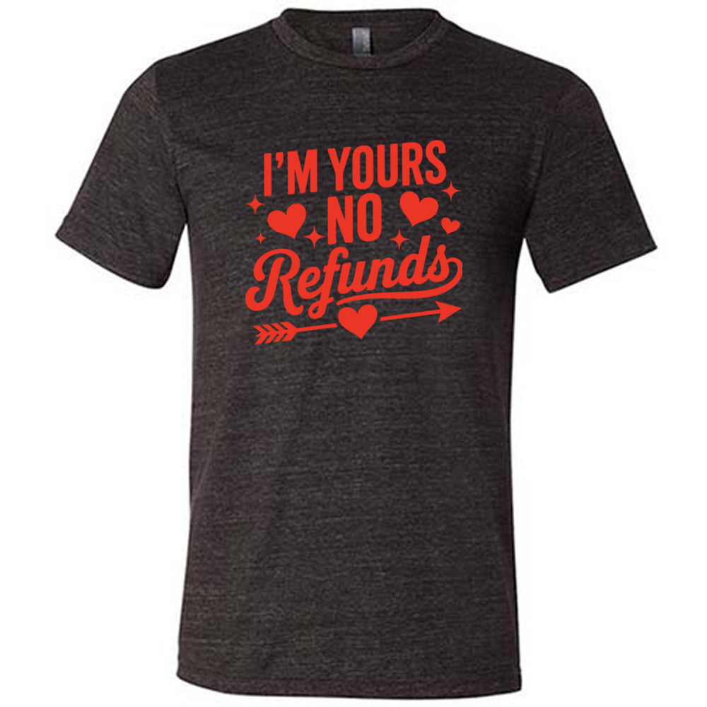 I'm Yours, No Refunds Shirt Unisex