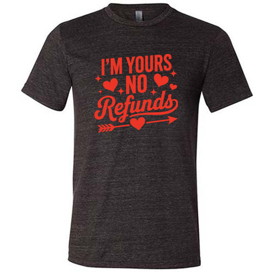 black shirt with the text "I'm Yours, No Refunds" on it