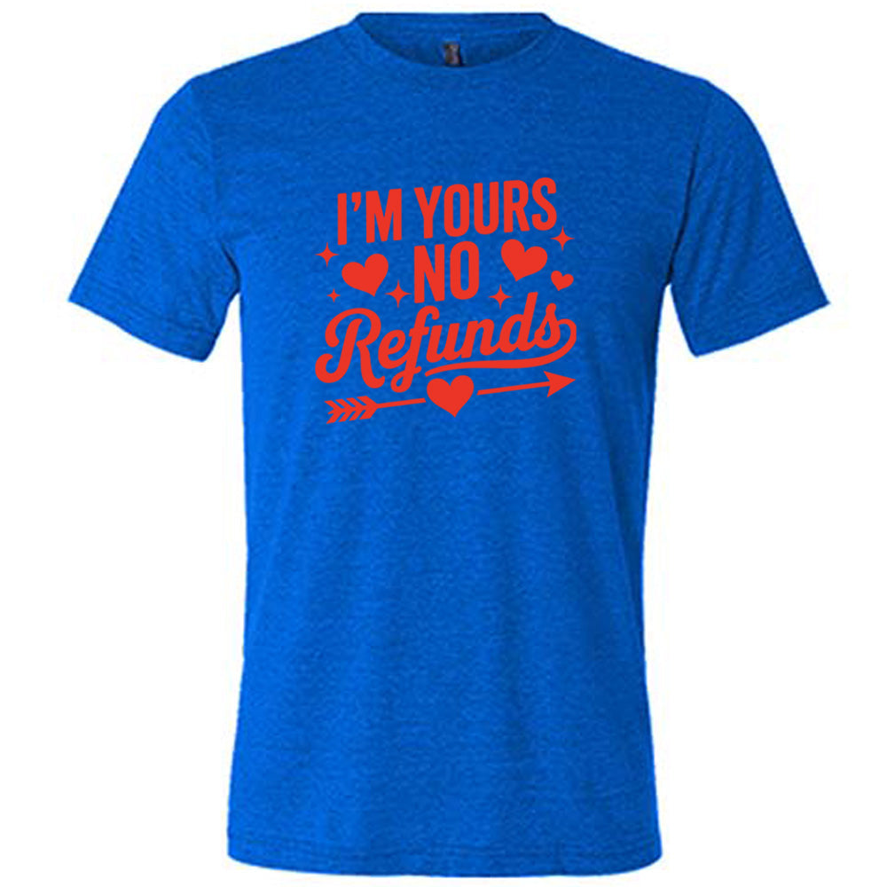 I'm Yours, No Refunds Shirt Unisex