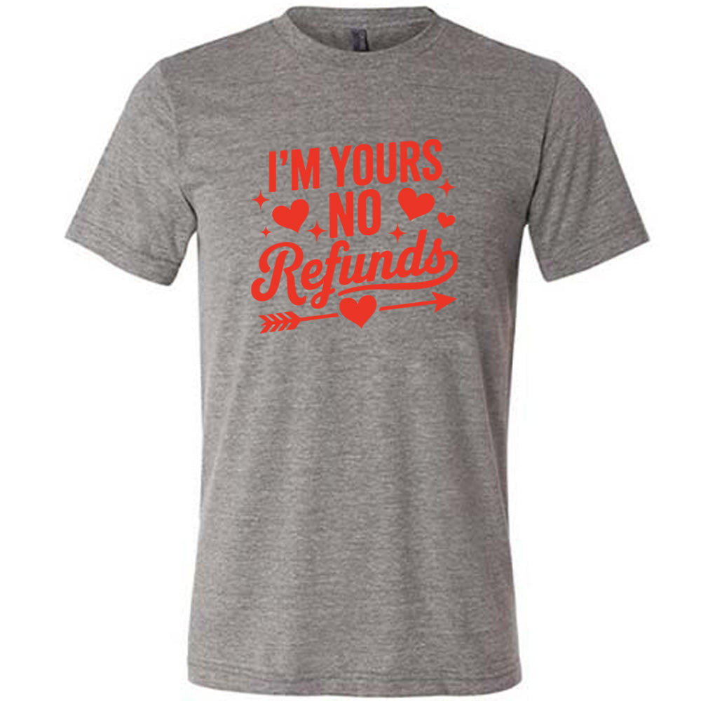 I'm Yours, No Refunds Shirt Unisex