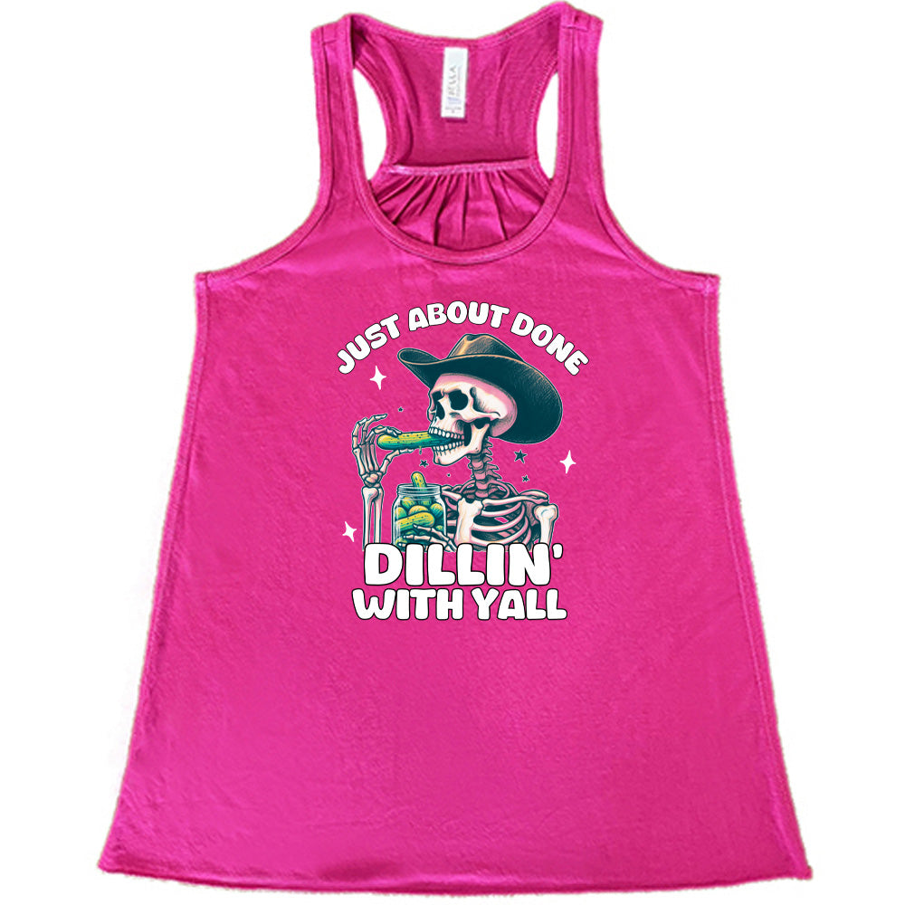 berry shirt with the text "Just About Done Dillin' With Ya'll" on it