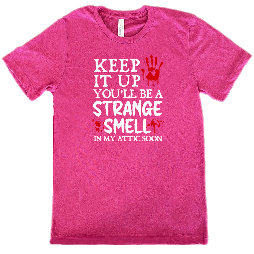 berry "Keep It Up You'll Be A Strange Smell In My Attic Soon" shirt