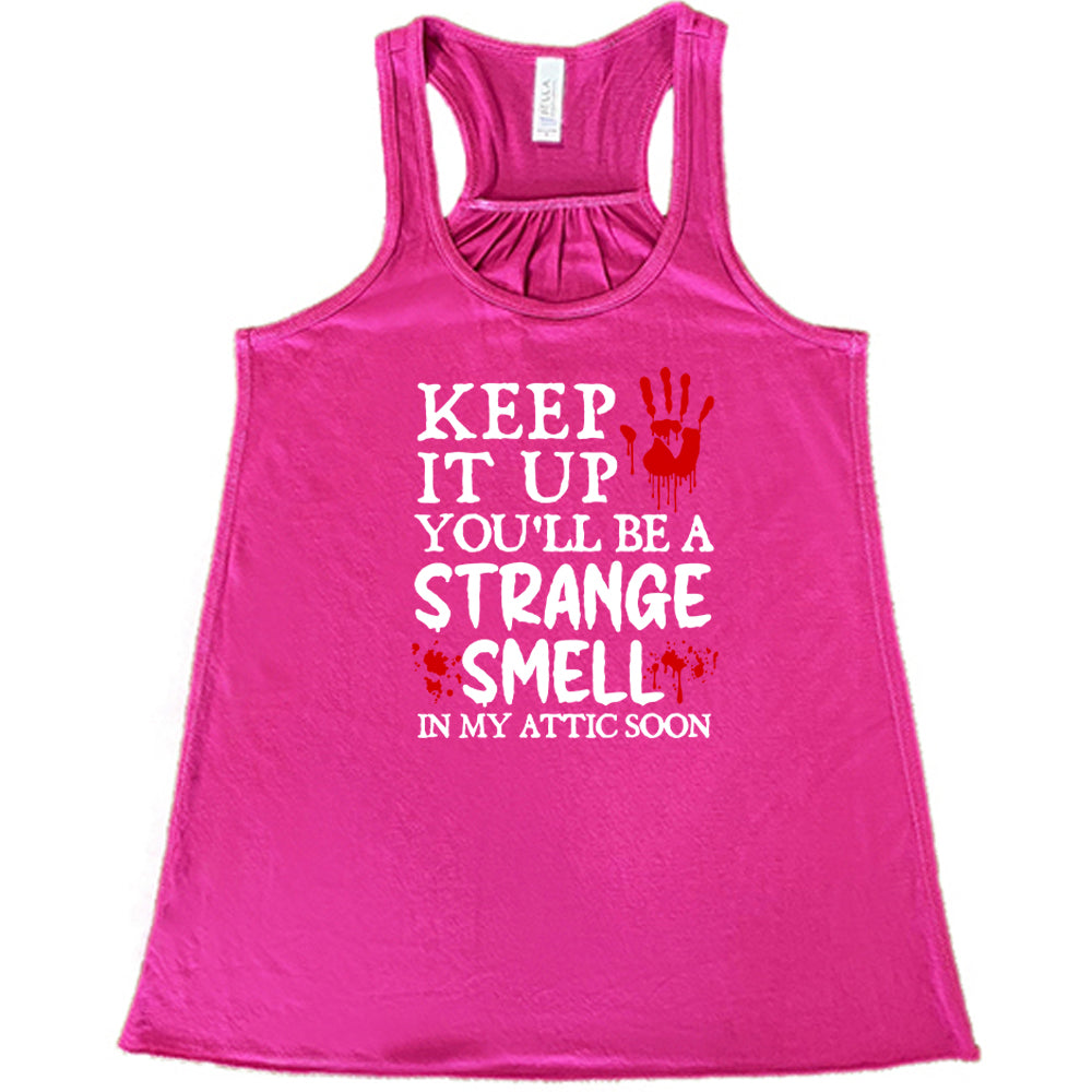 berry "Keep It Up You'll Be A Strange Smell In My Attic Soon" shirt