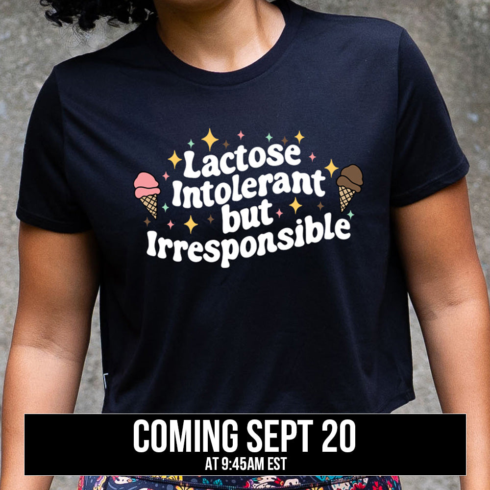 cropped tee with the text "Lactose Intolerant But Irresponsible" on it coming soon