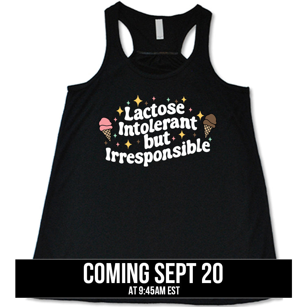 shirt with the text "Lactose Intolerant But Irresponsible" on it coming soon