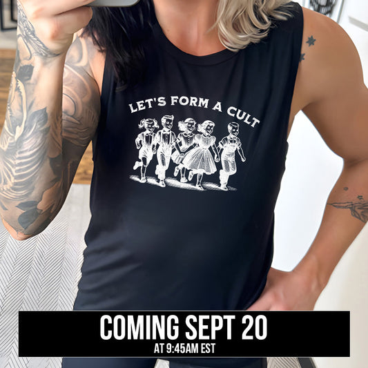 muscle tank with the text "Let's Form A Cult" on it coming soon