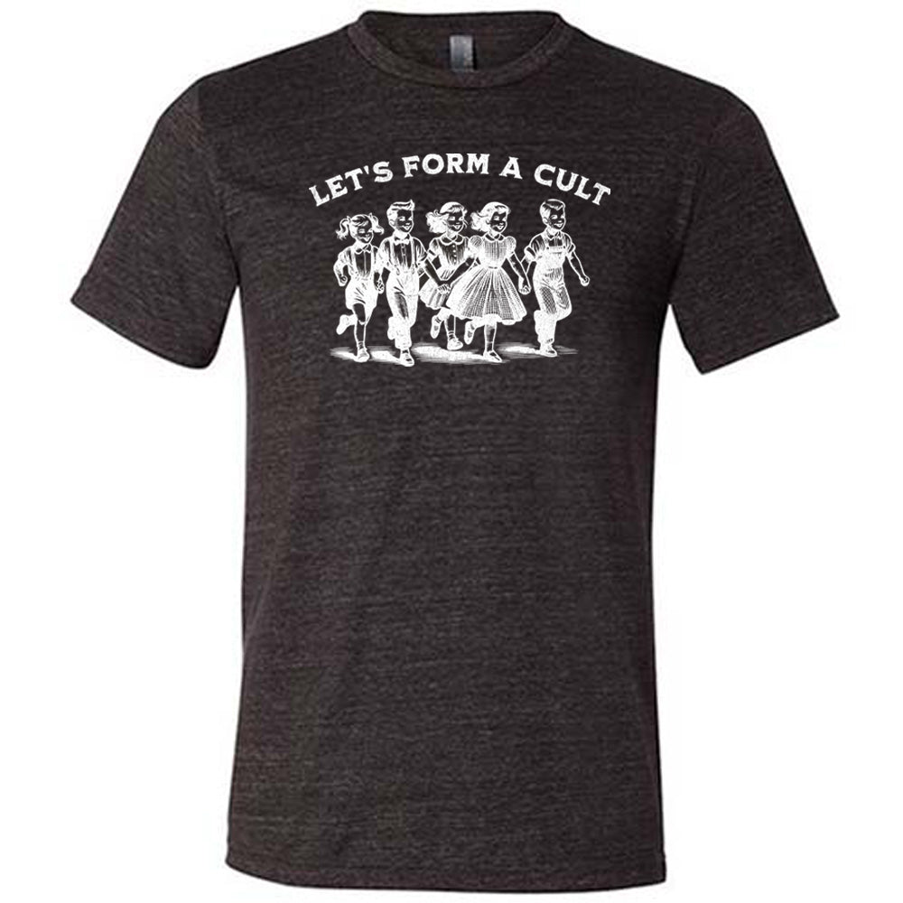 black shirt with the text "Let's Form A Cult" on it