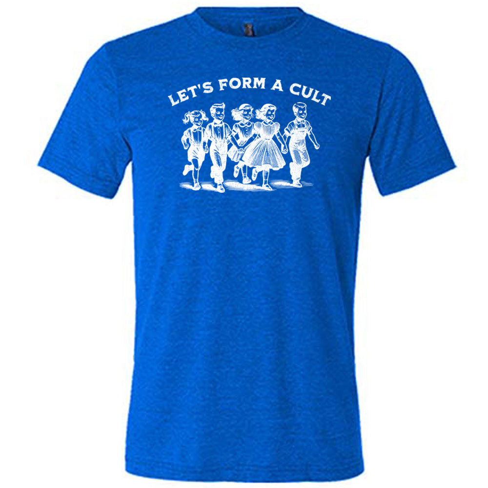 blue shirt with the text "Let's Form A Cult" on it