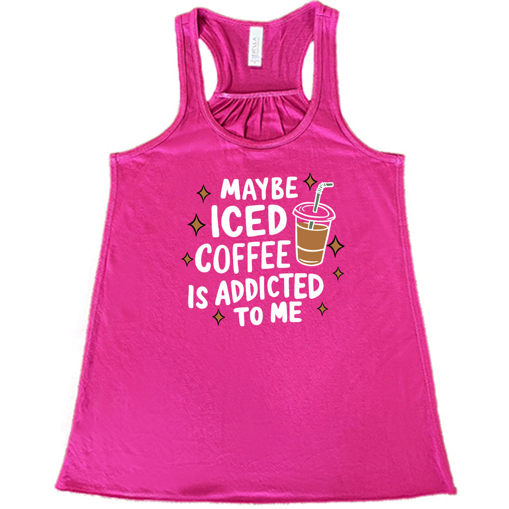 Maybe Iced Coffee Is Addicted To Me Shirt