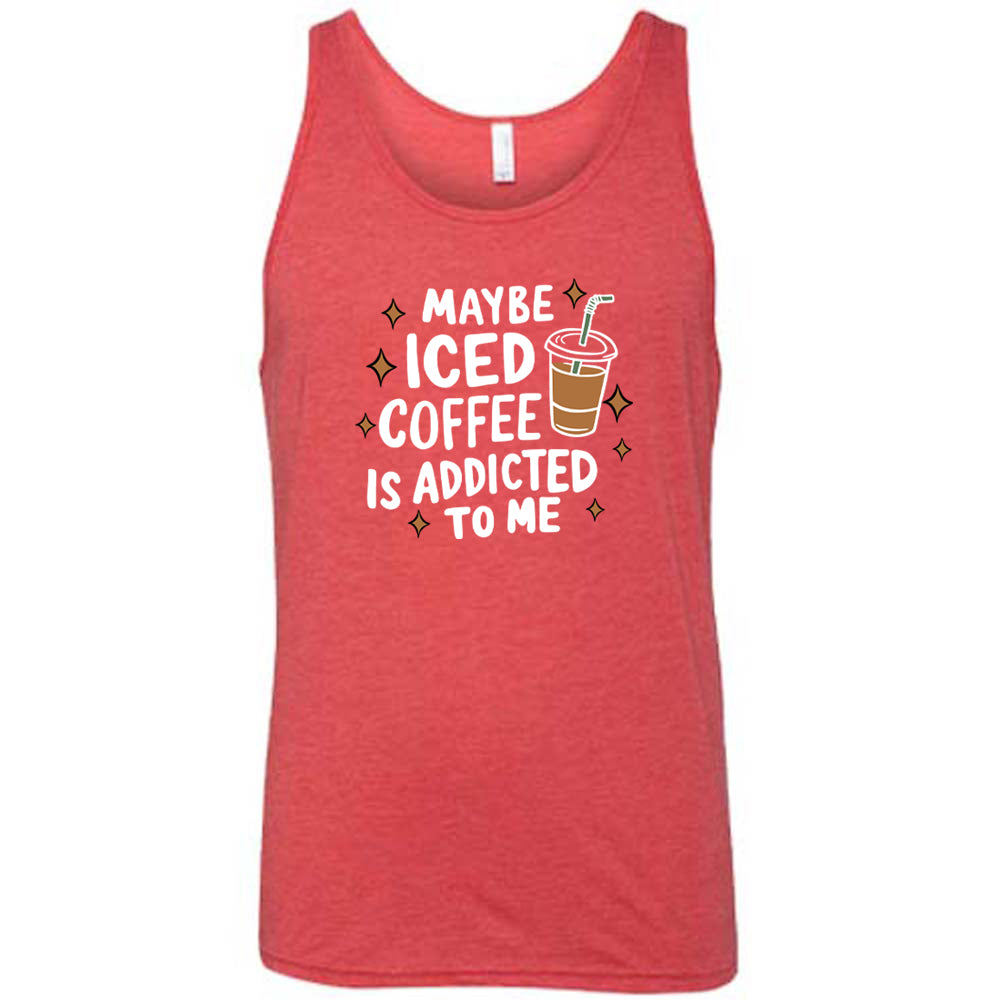 Maybe Iced Coffee Is Addicted To Me Shirt Unisex