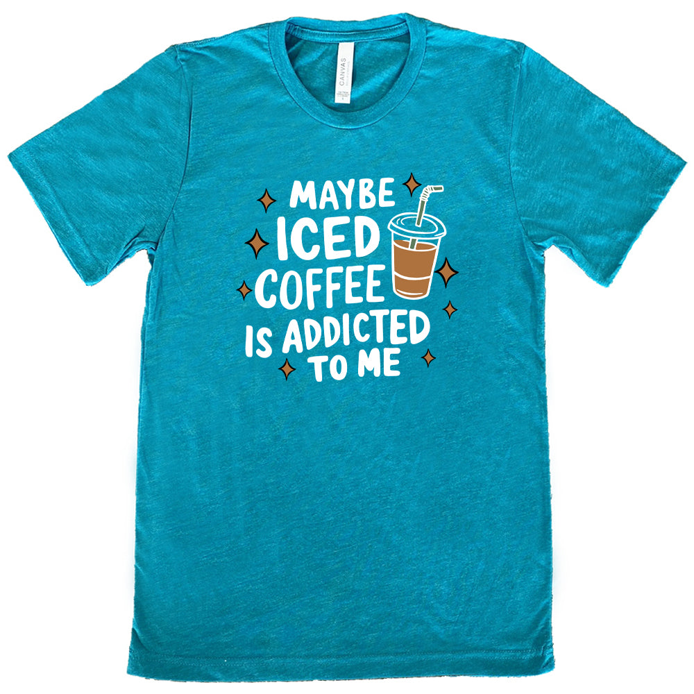 Maybe Iced Coffee Is Addicted To Me Shirt Unisex