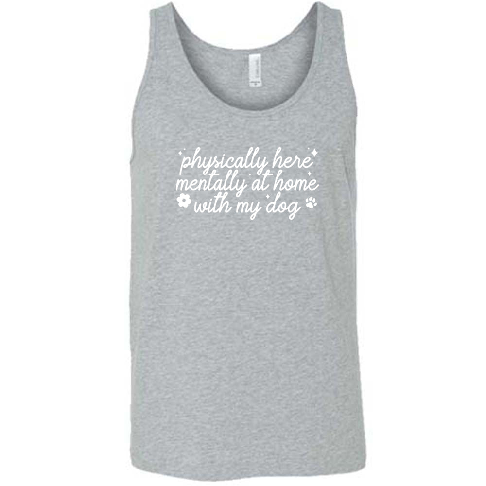 grey shirt with the text "Physically Here, Mentally With My Dog" on it