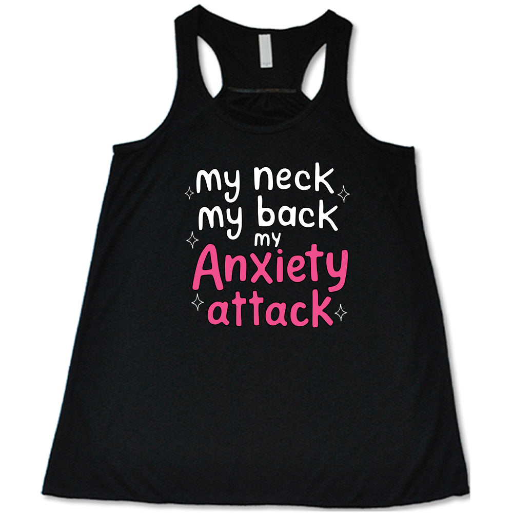 black shirt with the text "My Neck My Back My Anxiety Attack" on it