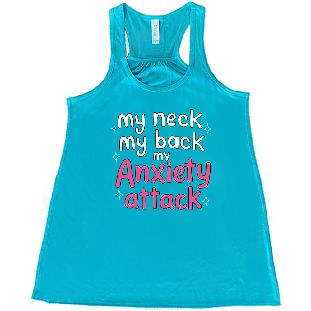 teal shirt with the text "My Neck My Back My Anxiety Attack" on it