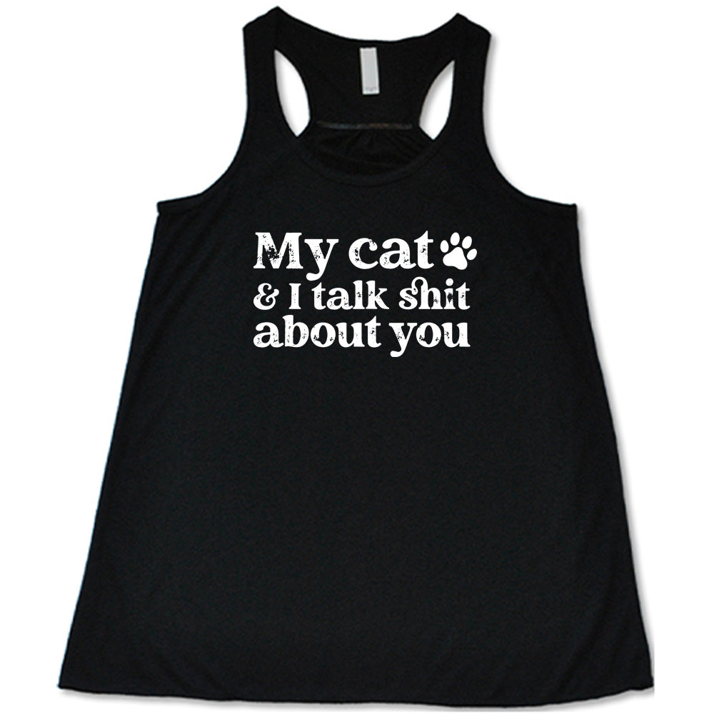 black shirt with the text "My Cat And I Talk Shit About You" on it