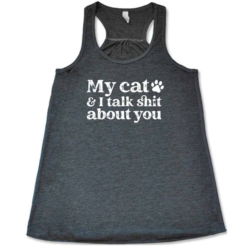 grey shirt with the text "My Cat And I Talk Shit About You" on it