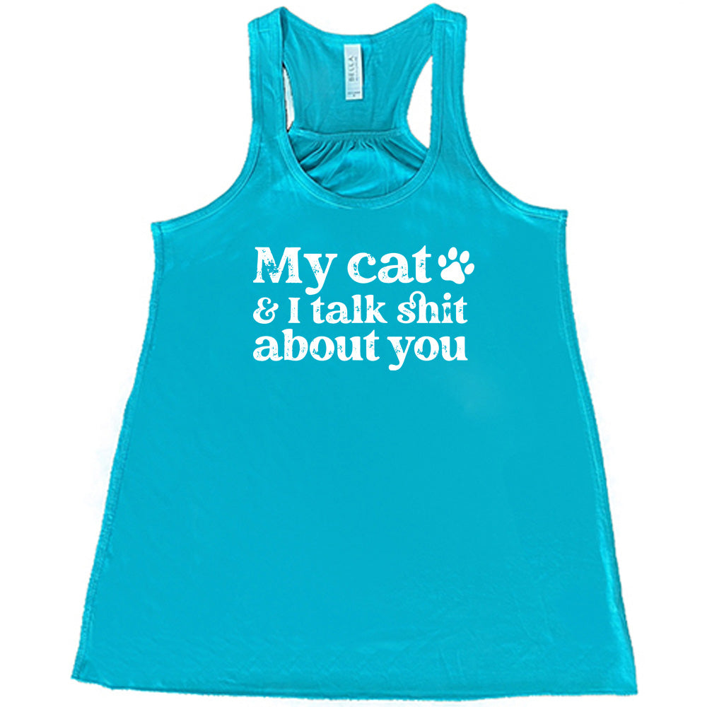 teal shirt with the text "My Cat And I Talk Shit About You" on it