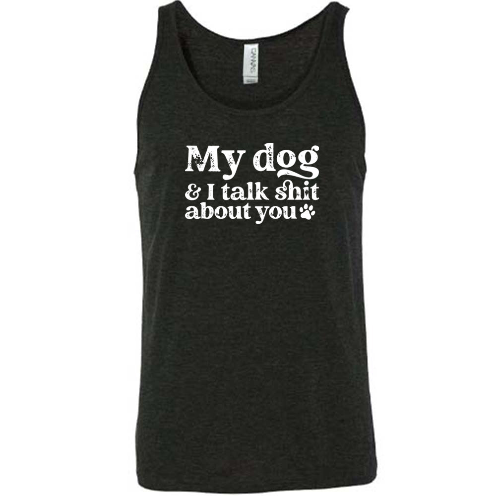 black shirt with the text "My Dog And I Talk Shit About You" on it