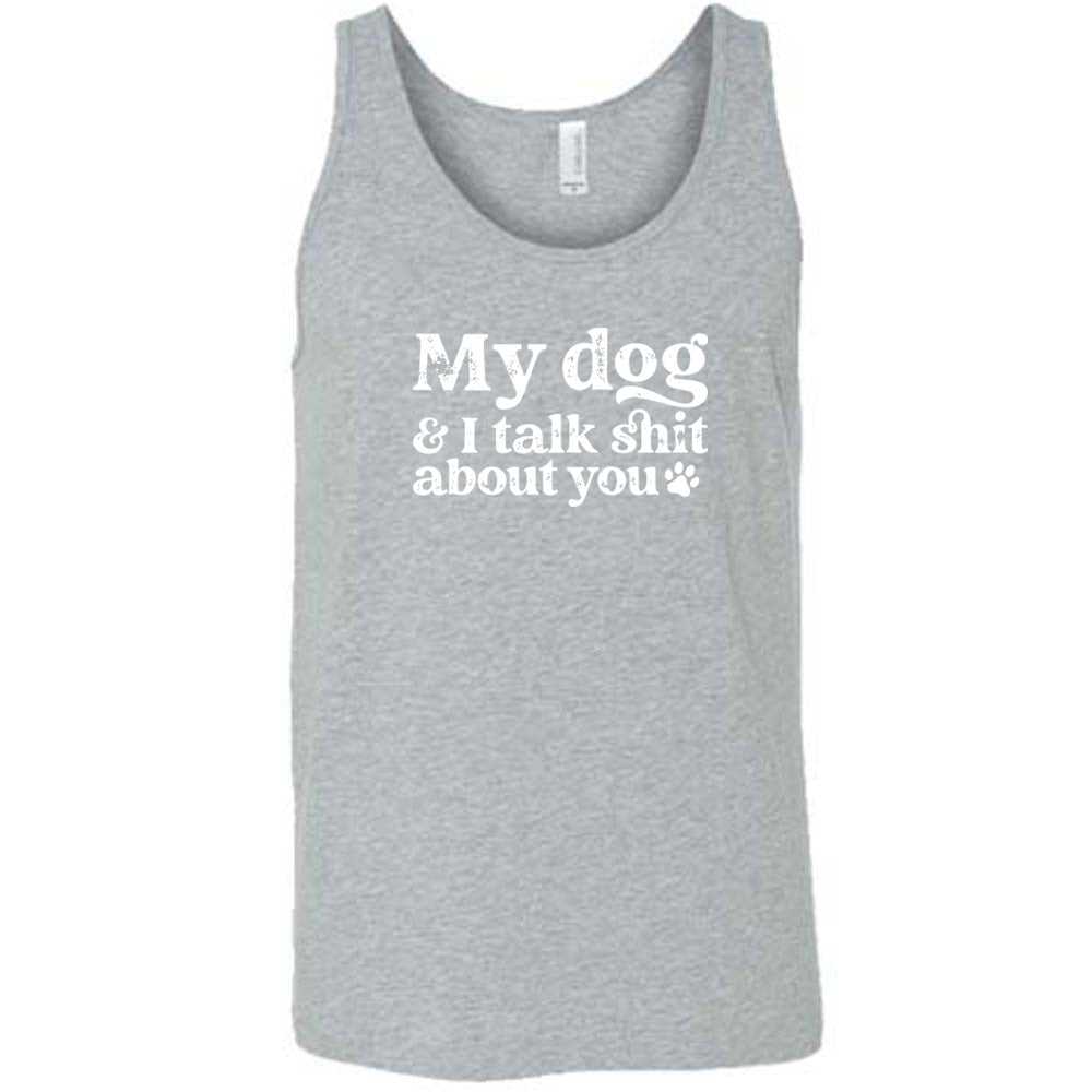 grey shirt with the text "My Dog And I Talk Shit About You" on it