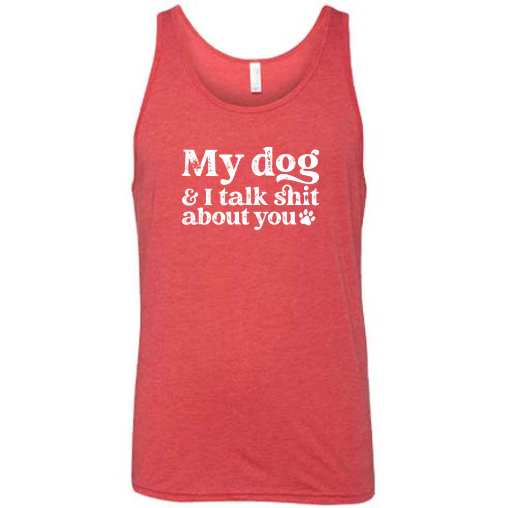 red shirt with the text "My Dog And I Talk Shit About You" on it