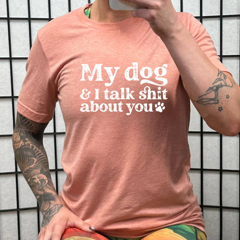 peach shirt with the text "My Dog And I Talk Shit About You" on it