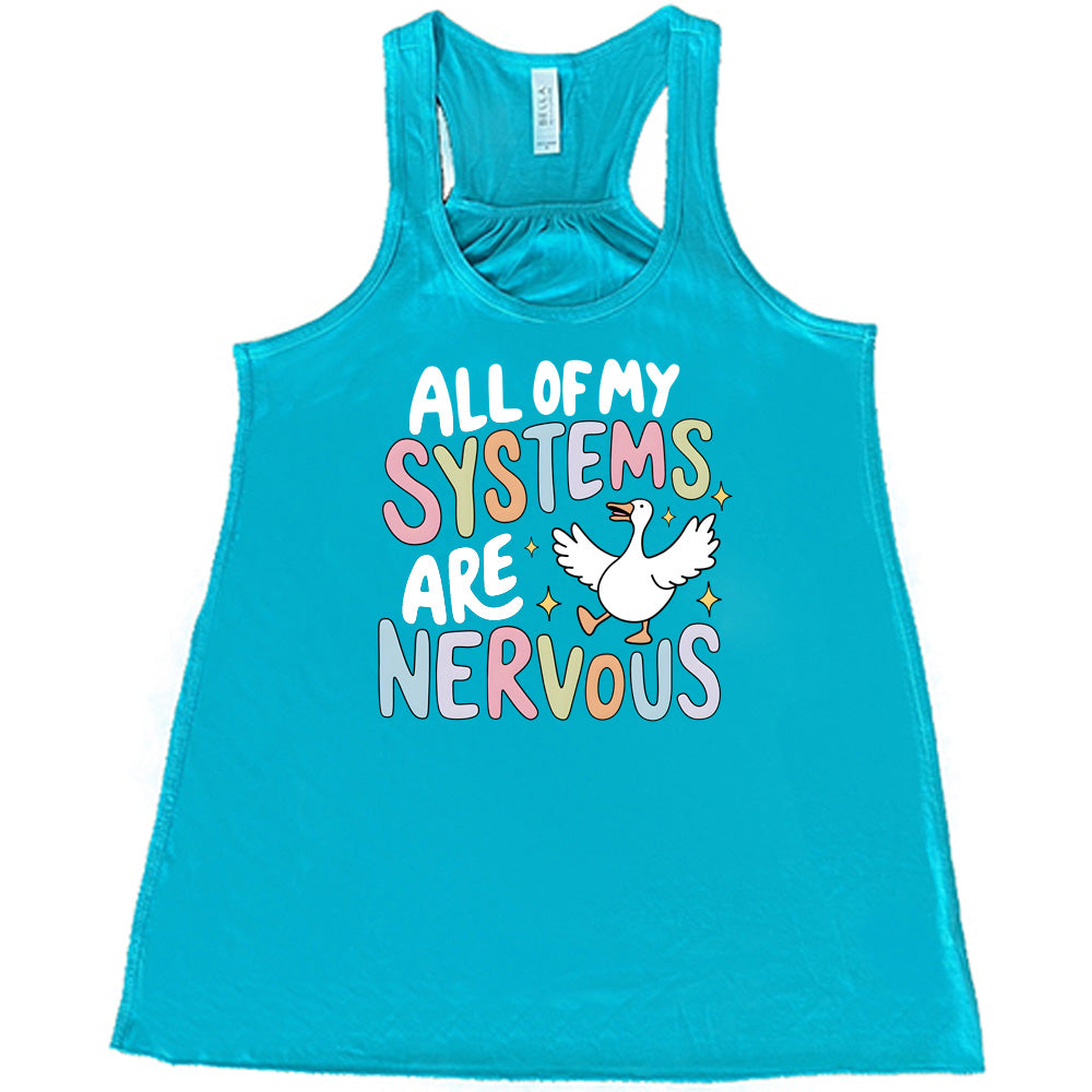 teal shirt with the text "All Of My Systems Are Nervous" on it