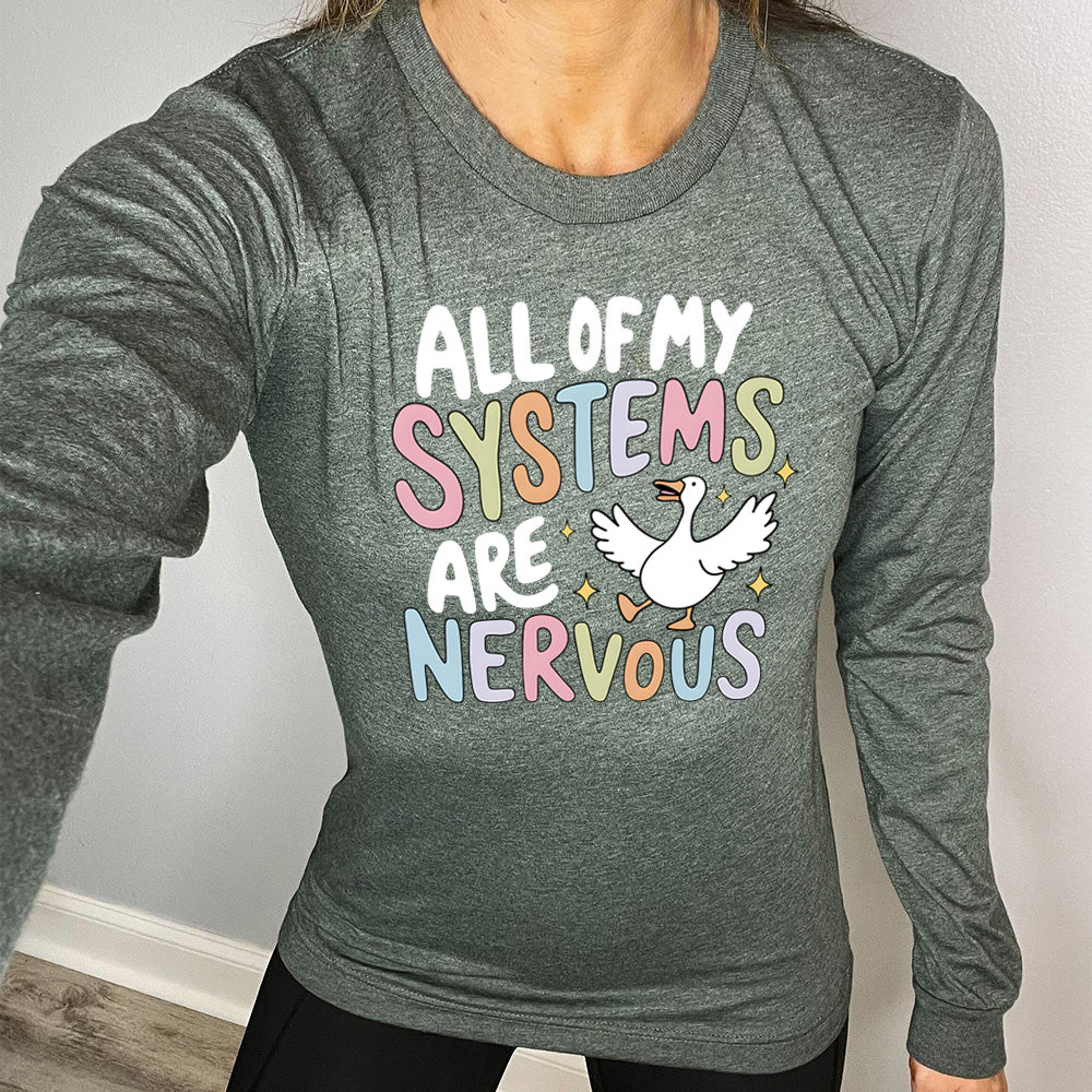 forest green shirt with the text "All Of My Systems Are Nervous" on it