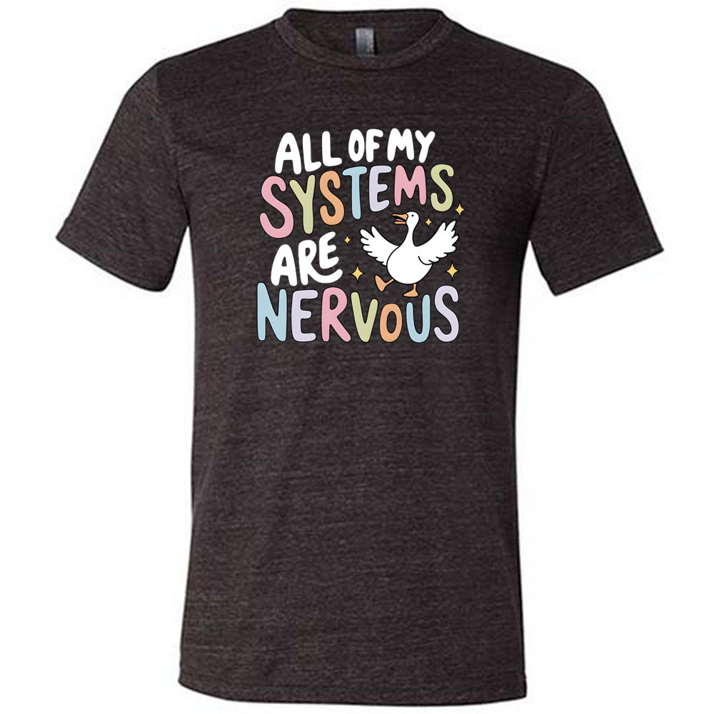 black shirt with the text "All Of My Systems Are Nervous" on it