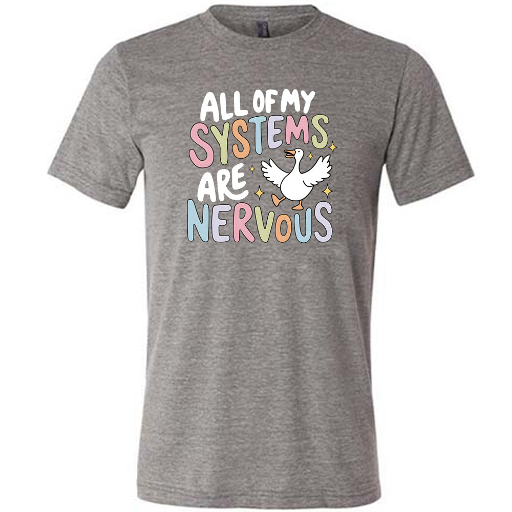 grey shirt with the text "All Of My Systems Are Nervous" on it