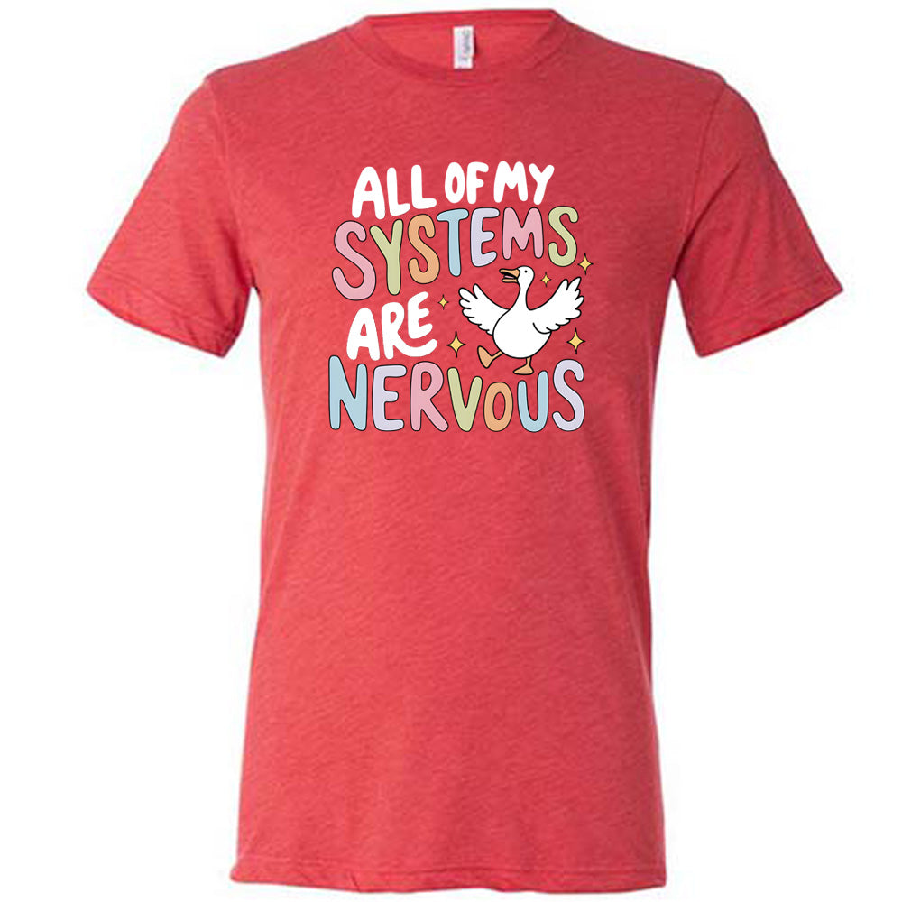 red shirt with the text "All Of My Systems Are Nervous" on it