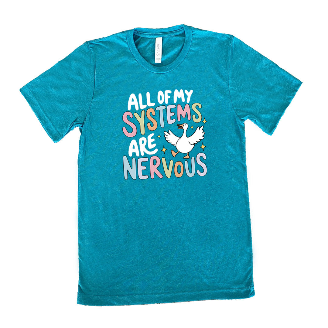 teal shirt with the text "All Of My Systems Are Nervous" on it