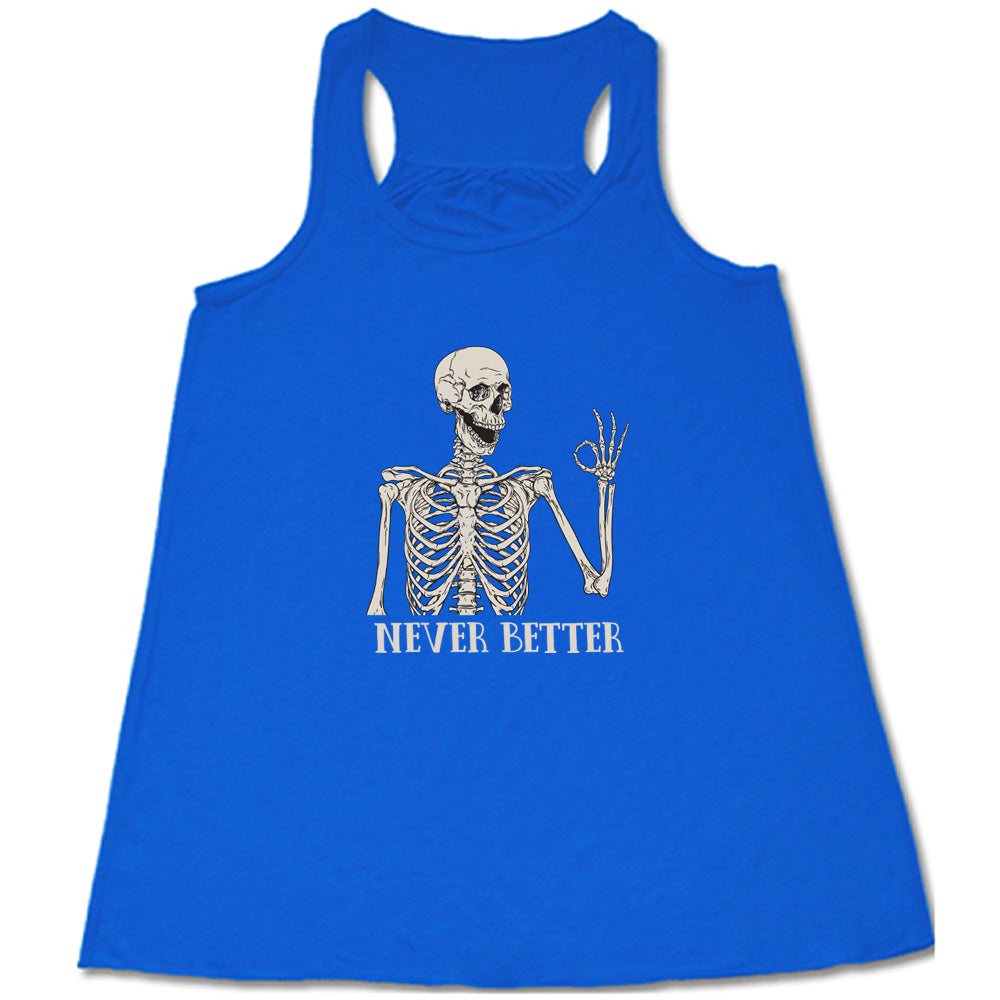 blue shirt with the text "Never Better" and a skeleton graphic on it 