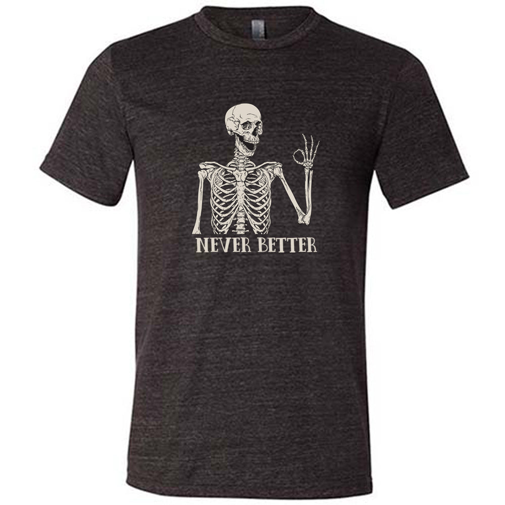 black shirt with the text "Never Better" and a skeleton graphic on it