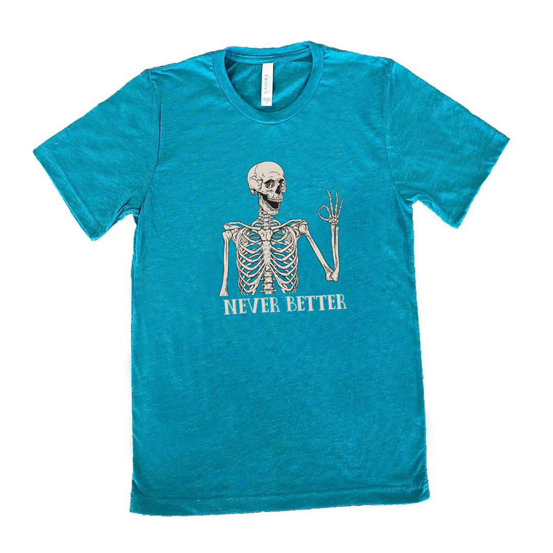 teal shirt with the text "Never Better" and a skeleton graphic on it