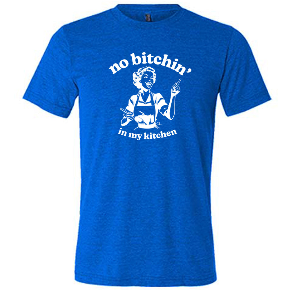 blue shirt with the text "No Bitchin In My Kitchen" on it