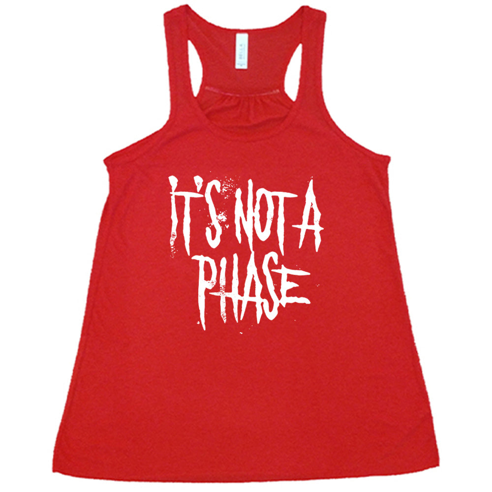 red shirt with the text "It's Not A Phase" on it